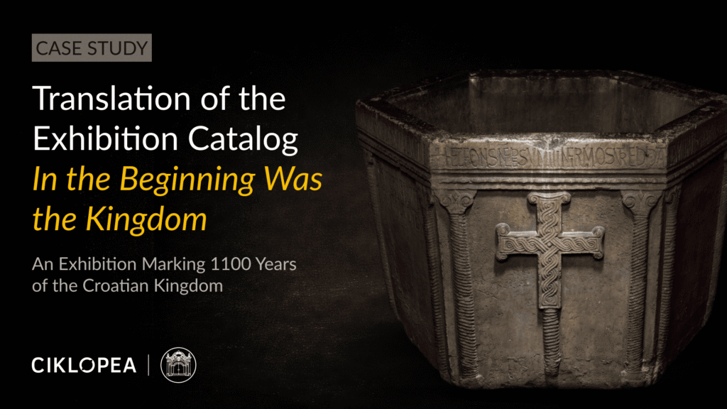 Translation of the Exhibition Catalog In the Beginning Was the Kingdom – An Exhibition Marking 1100 Years of the Croatian Kingdom Translation of the Exhibition Catalog In the Beginning Was the Kingdom – An Exhibition Marking 1100 Years of the Croatian Kingdom